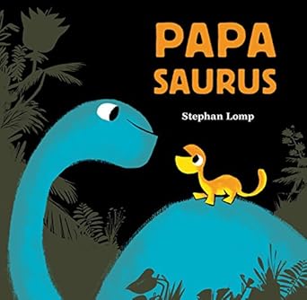 Chronicle Books - Papasaurus By Stephan Lomp