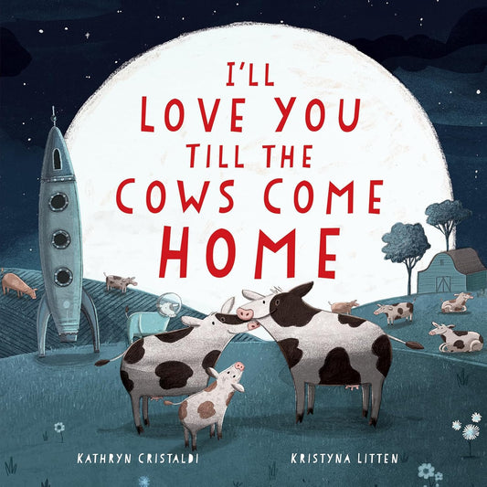 HarperCollins - I'll Love You Till The Cows Come Home - Picture Book by Kathryn Cristaldi