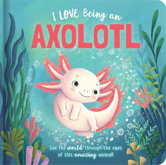 Simon & Schuster - I Love Being an Axolotl: Padded Board Book by Em Bruce: Board Books; 22 pages / English