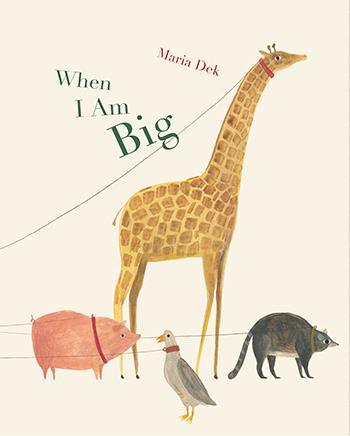 When I am Big Book by: Maria Dek