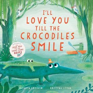 HarperCollins - I’ll Love You Till the Crocodiles Smile Book by: Kathryn Cristaldi