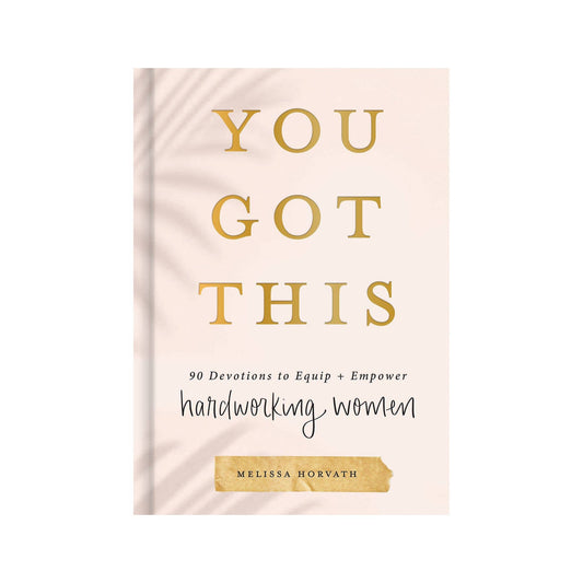 Melissa Horvath - You Got This: 90 Devotions to Empower Hardworking Women